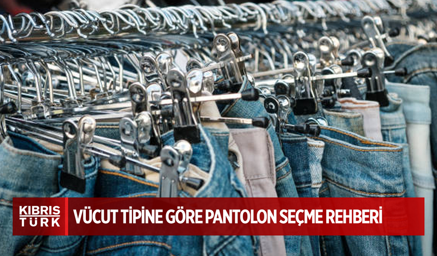 Vücut tipine göre pantolon seçme rehberi