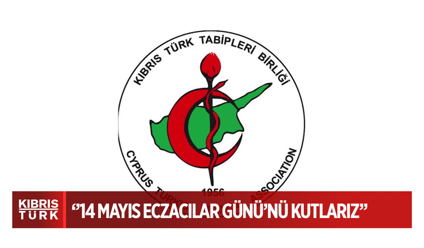 Kıbrıs Türk Tabipleri Birliği’nden 14 Mayıs Eczacılar Günü Mesajı