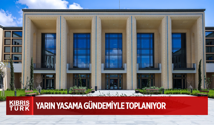 Cumhuriyet Meclisi Genel Kurulu yarın yasama gündemiyle toplanıyor
