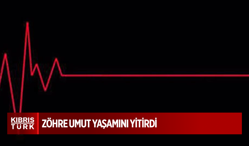 Zöhre Umut yaşamını yitirdi