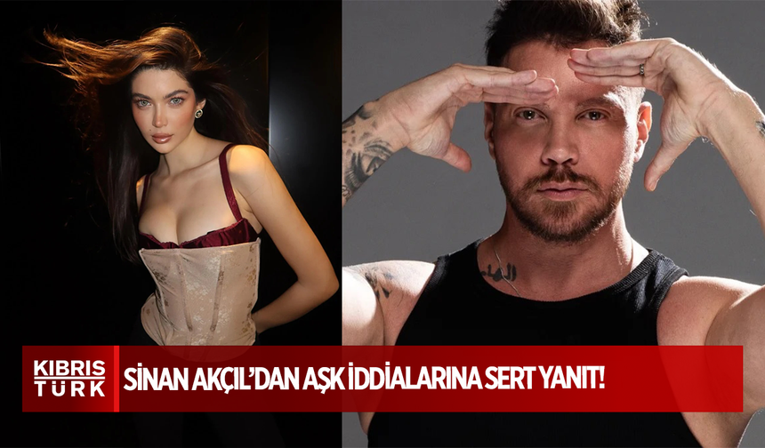 "Şartlar Değişti": Sinan Akçıl’dan Aşk İddialarına Sert Yanıt!