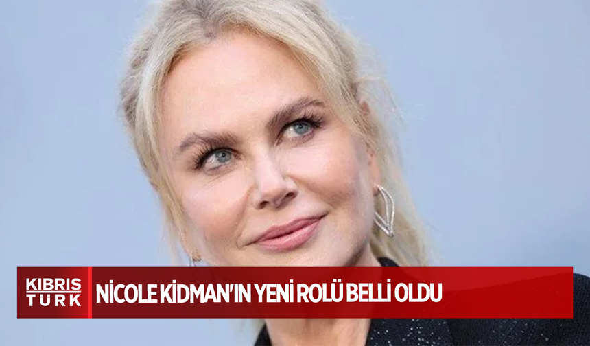 Nicole Kidman'ın yeni rolü belli oldu