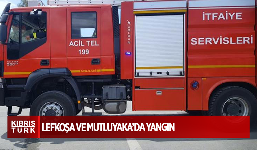 Lefkoşa ve Mutluyaka’da yangın