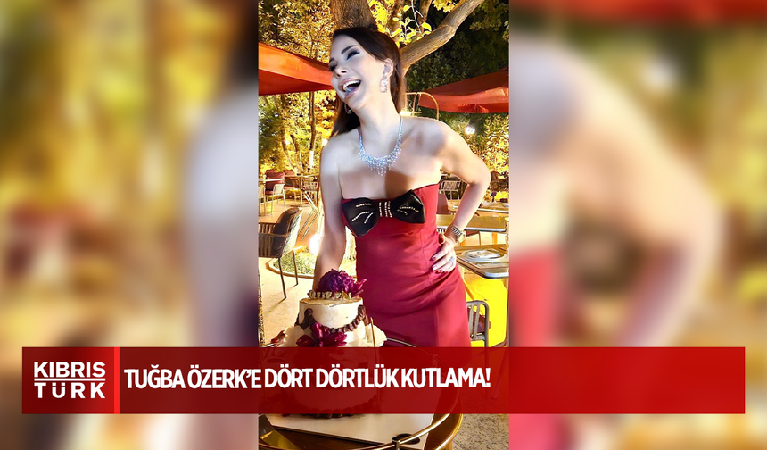 Tuğba Özerk’e Dört Dörtlük Kutlama!