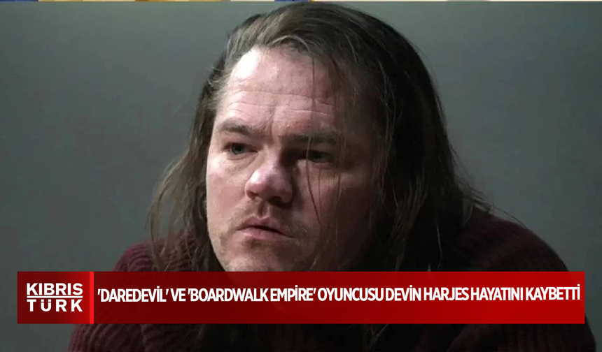 'Daredevil' ve 'Boardwalk Empire' oyuncusu Devin Harjes hayatını kaybetti