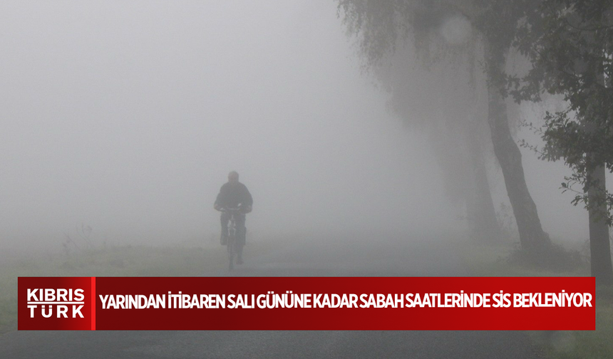 Yarından itibaren salı gününe kadar sabah saatlerinde sis bekleniyor
