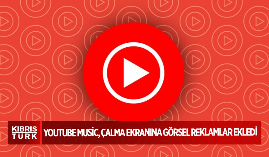 YouTube Music, çalma ekranına görsel reklamlar ekledi