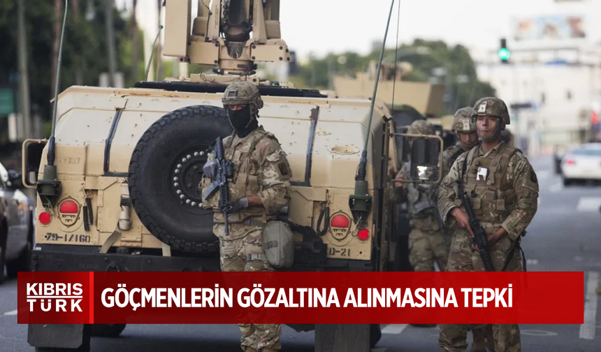 Los Angeles’ta göçmenlerin gözaltına alınmasına tepki