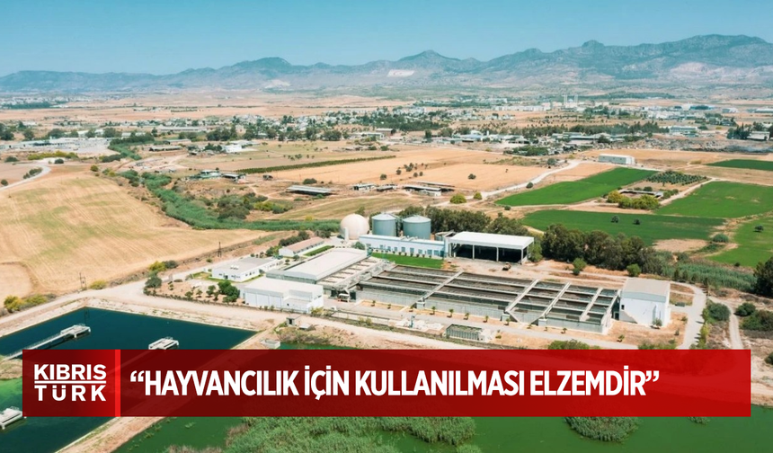 Uluçam: “Arıtılmış atık suyun hayvancılık için kullanılması elzemdir”