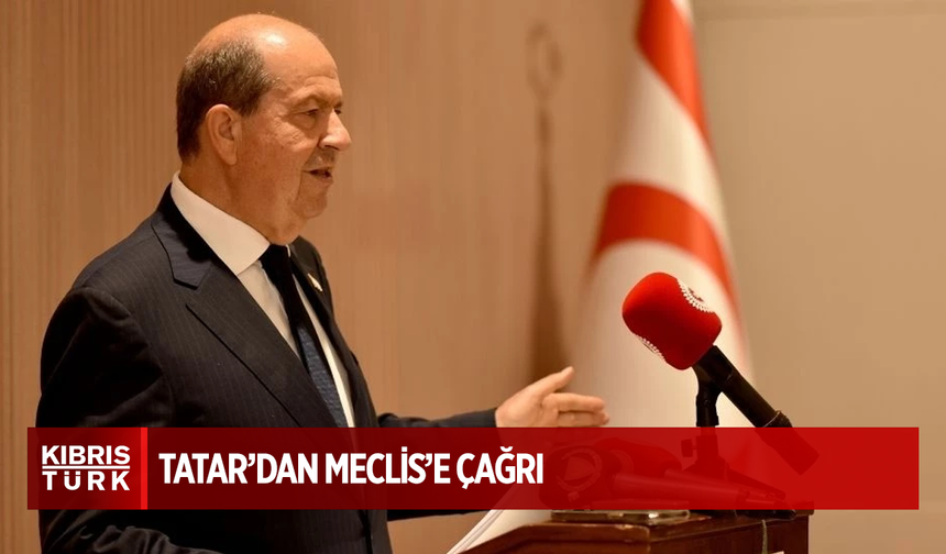 Tatar’dan Meclis’e çağrı: “Kıbrıs Türk halkının hakları için tek ses olun”