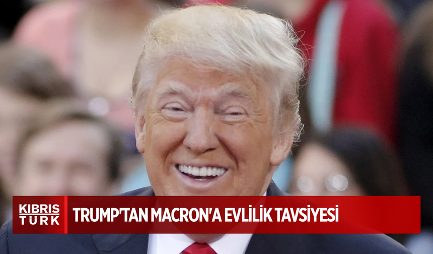 Donald Trump'tan Macron'a evlilik tavsiyesi