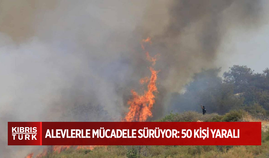 Limasol’da alevlerle mücadele sürüyor: 50 kişi yaralı