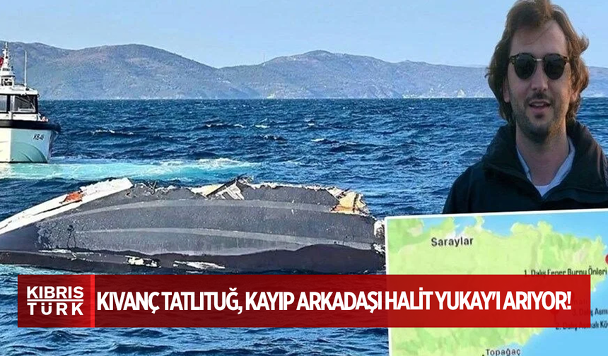 Teknesi Marmara'da parçalanmış halde bulunmuştu! Kıvanç Tatlıtuğ, kayıp arkadaşı Halit Yukay'ı arıyor