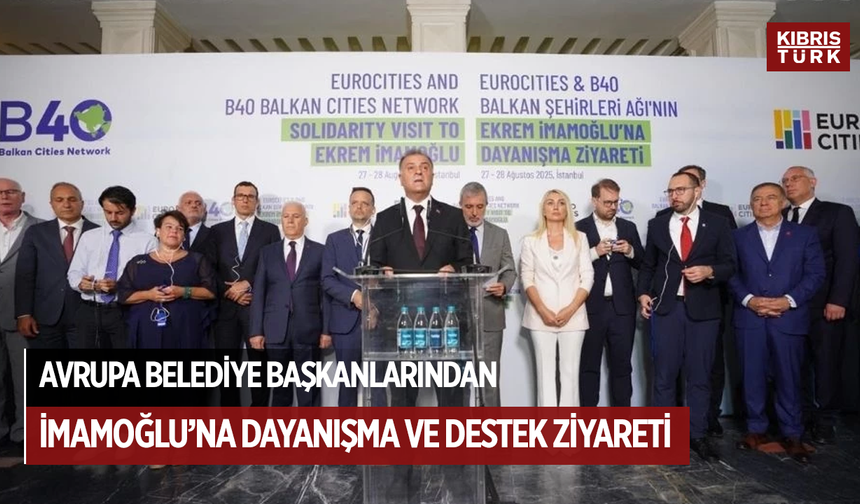 Avrupa belediye başkanlarından İmamoğlu’na dayanışma ve destek ziyareti