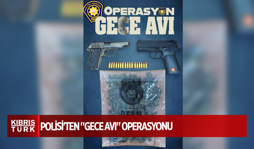 POLİSİ'TEN "GECE AVI" OPERASYONU