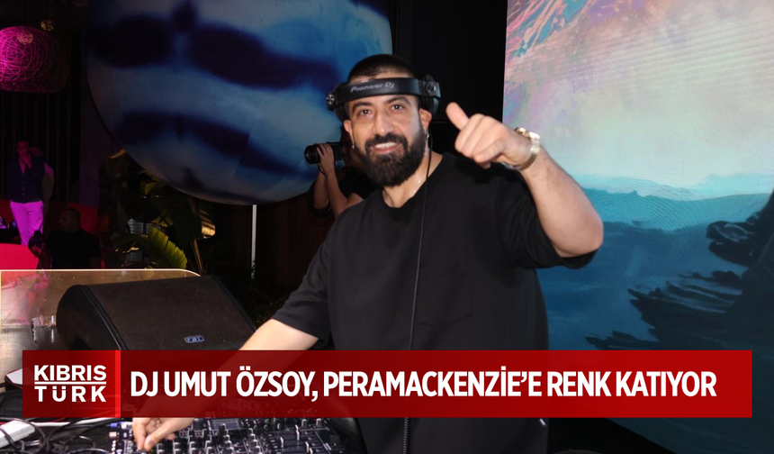 DJ Umut Özsoy, Peramackenzie’e renk katıyor