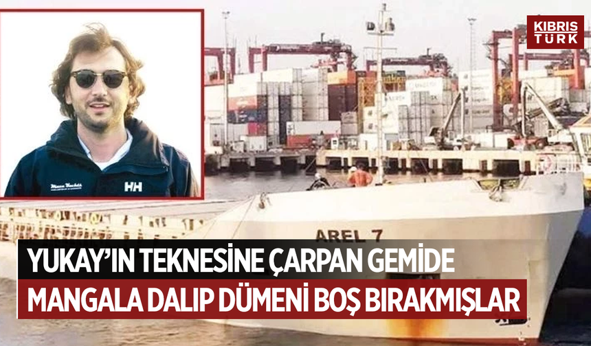 Yukay’ın teknesine çarpan gemide mangala dalıp dümeni boş bırakmışlar