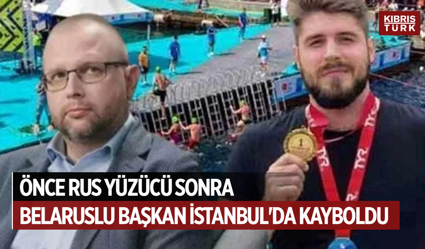 Önce Rus yüzücü sonra Belaruslu başkan İstanbul'da kayboldu