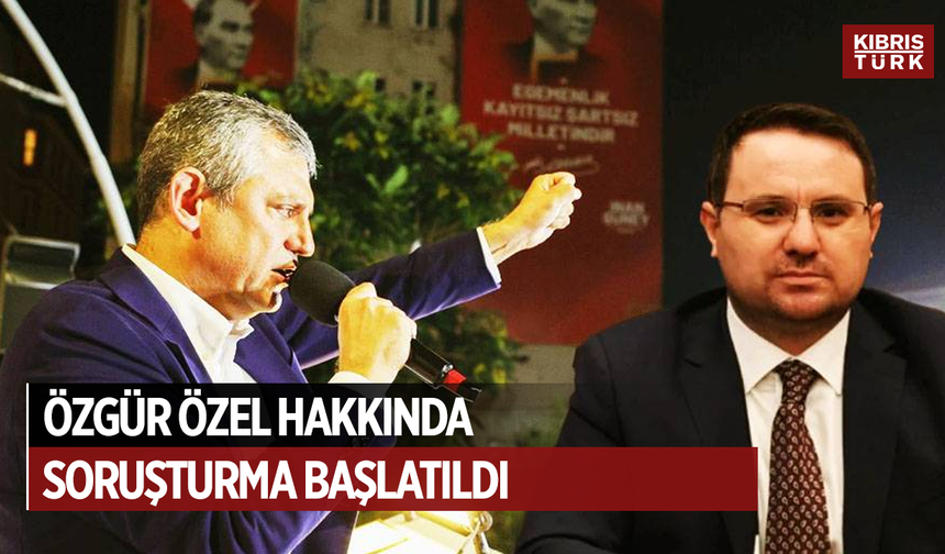 CHP Genel Başkanı Özgür Özel hakkında Akın Gürlek'e yönelik sözleri nedeniyle soruşturma başlatıldı