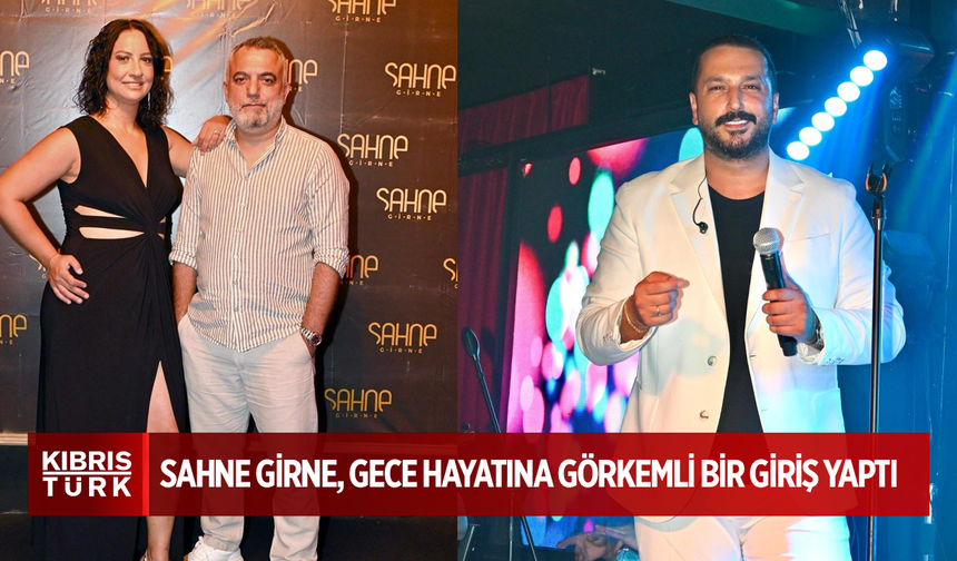 Sahne Girne, Kıbrıs Gece Hayatına Görkemli Bir Giriş Yaptı