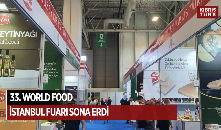 Ülkenin 17 firmayla katılım gösterdiği 33. World Food İstanbul Fuarı sona erdi