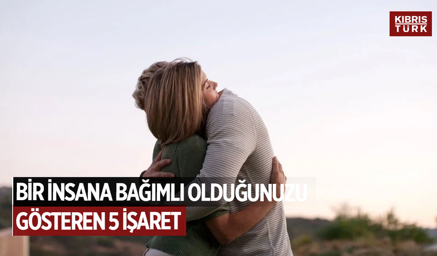 Bir insana bağımlı olduğunuzu gösteren 5 işaret