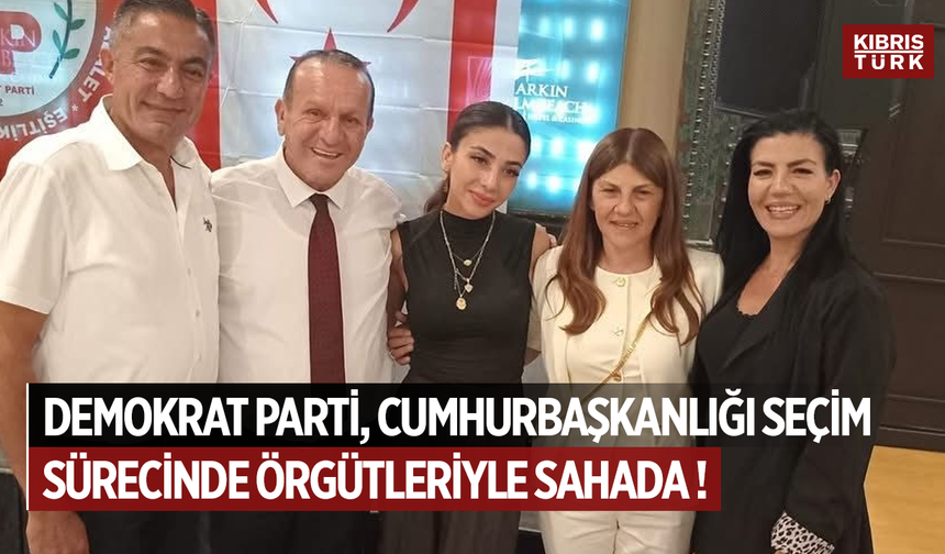 Demokrat Parti, Cumhurbaşkanlığı Seçim Sürecinde Örgütleriyle Sahada — Coşku Her Yerde!