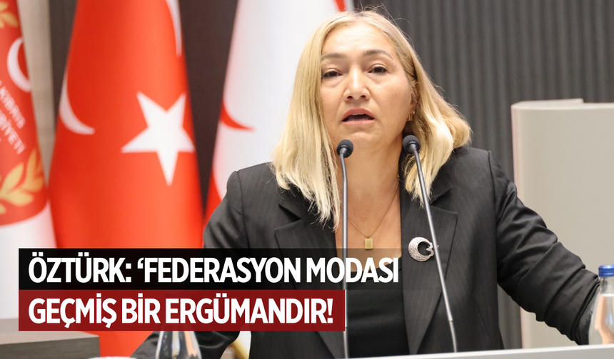 Öztürk: “Federasyon Modası Geçmiş Bir Argümandır”