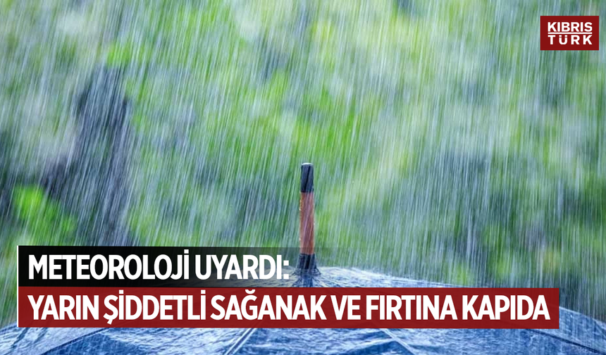 Yarın sağanak ve fırtına bekleniyor