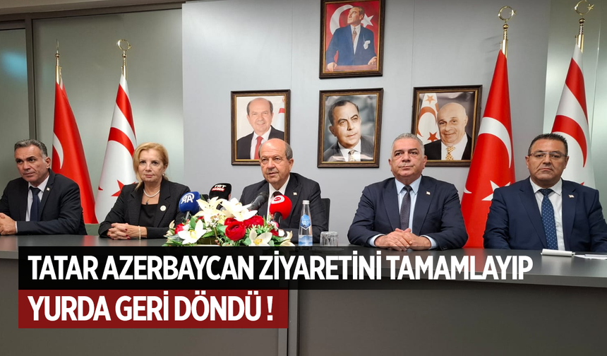 Azerbaycan temaslarını tamamlayan Cumhurbaşkanı Tatar yurda döndü