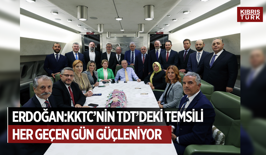 Erdoğan: “KKTC’nin Temsili Güçleniyor"