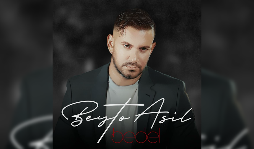 BEYTO ASİL’DEN ARABESK MÜZİĞE İDDİALI BİR YORUM: “BEDEL” YAYINDA!