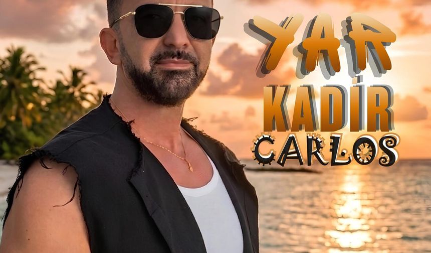 KADİR CARLOS'UN YEPYENİ TEKLİSİ "YAR" MÜZİKSEVERLERLE BULUŞTU!