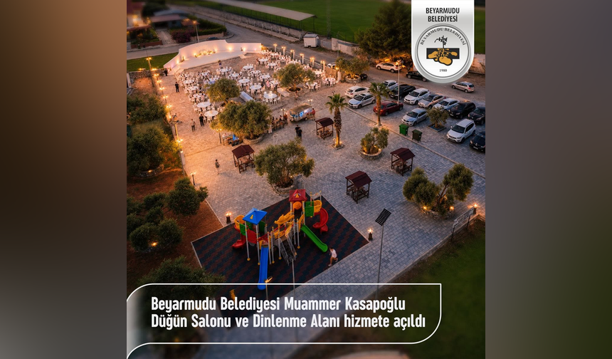 BEYARMUDU BELEDİYESİ MUAMMER KASAPOĞLU DÜĞÜN SALONU VE DİNLENME ALANI HİZMETE AÇILDI
