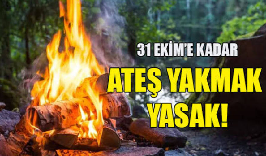 İtfaiye Müdürlüğü, 1 Mayıs-31 Ekim tarihleri arasında ateş yakmanın yasak olduğunu hatırlattı