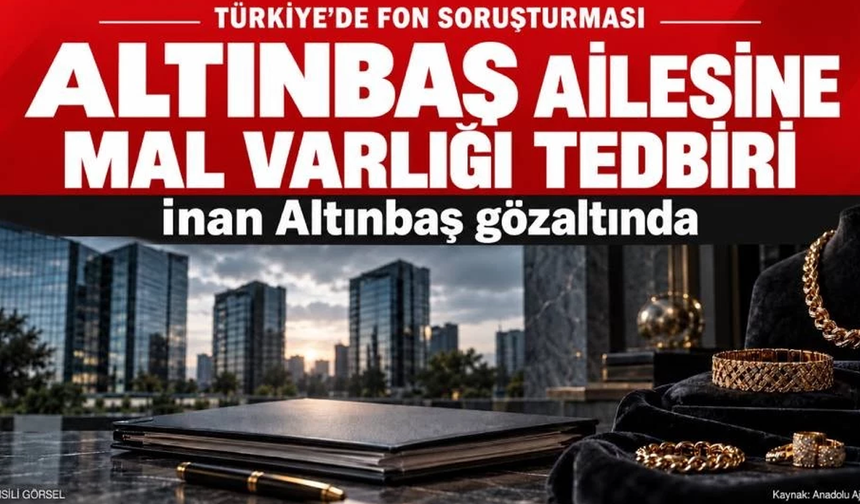 Türkiye’de Altınbaş ailesine fon soruşturması: Mal varlıkları donduruldu, İnan Altınbaş gözaltında
