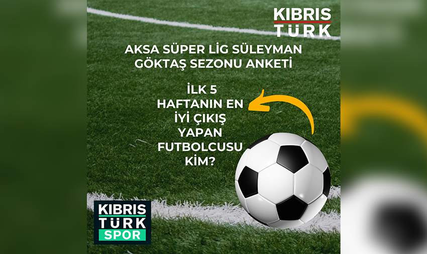 AKSA 1. FUTBOL LİGİ SÜLEYMAN GÖKTAŞ SEZONUNDA, İLK 5 HAFTANIN EN İYİ ÇIKIŞ YAPAN FUTBOLCUSU KİM?